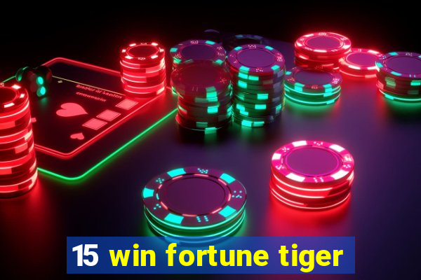 15 win fortune tiger